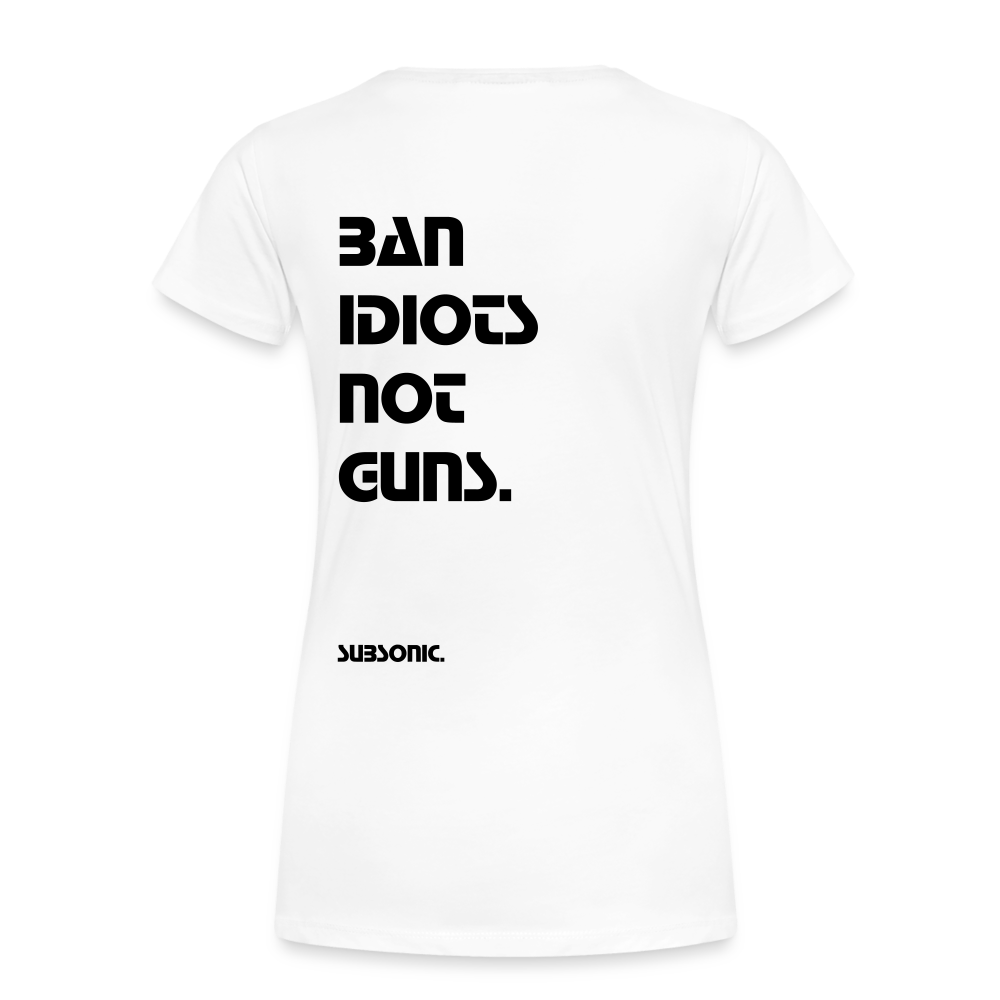 BAN IDIOTS NOT GUNS. - Weiß