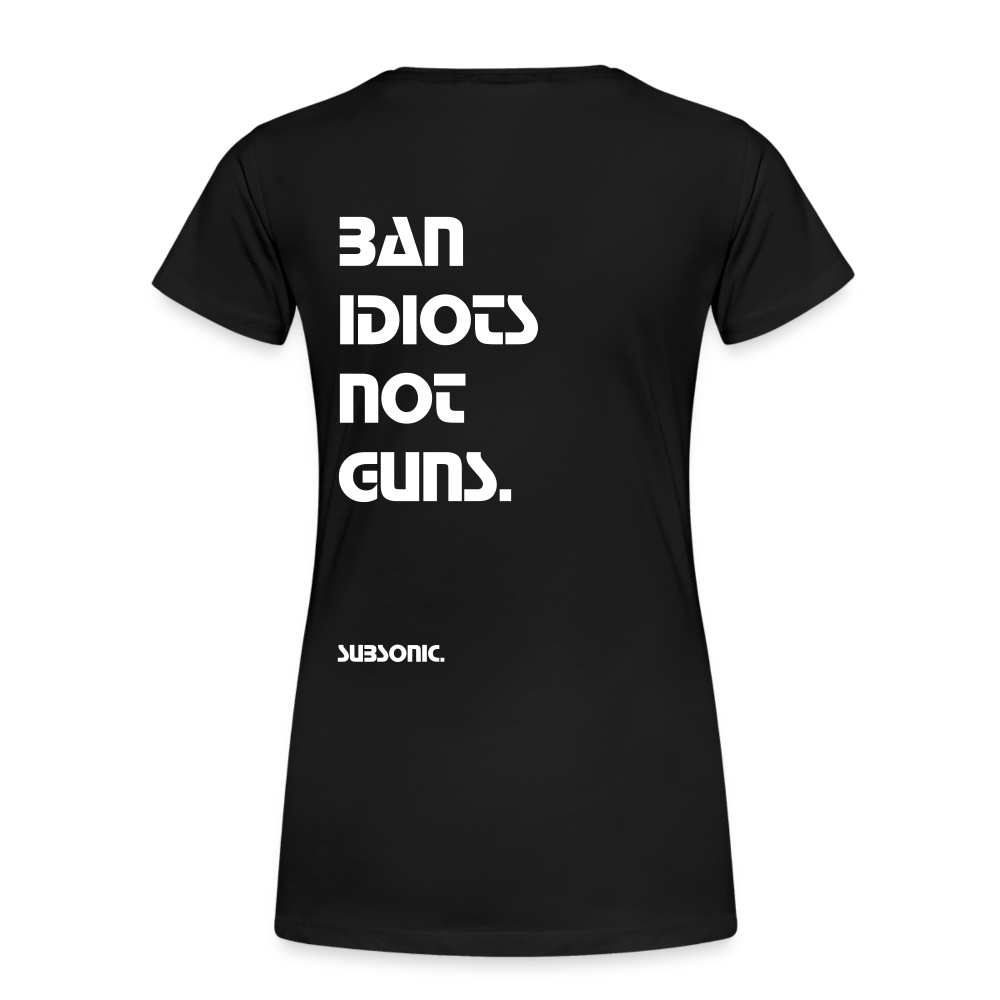 BAN IDIOTS NOT GUNS. - Schwarz