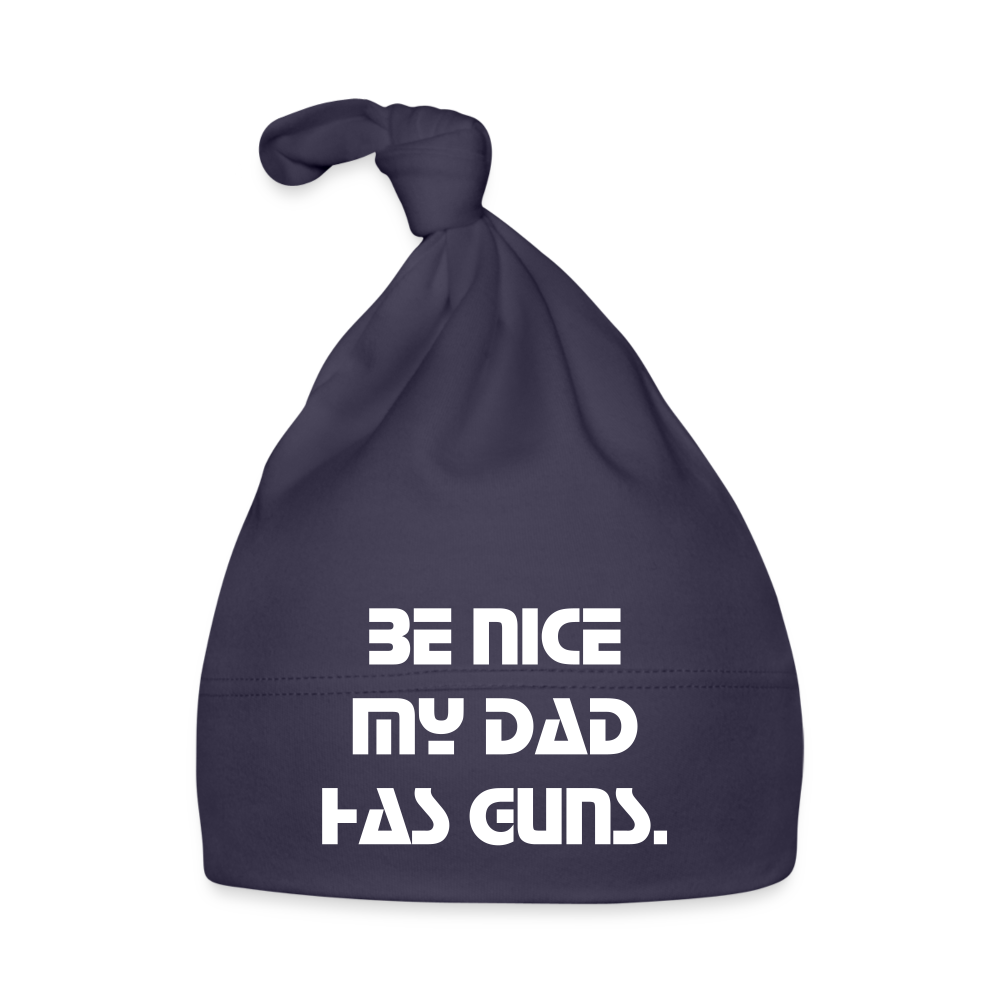 Baby Cap - BE NICE MY DAD HAS GUNS. - Navy