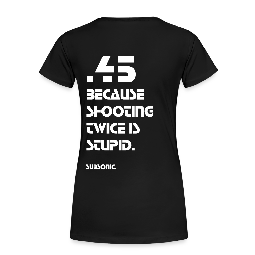 45 BECAUSE SHOOTING TWICE IS STUPID. - Schwarz