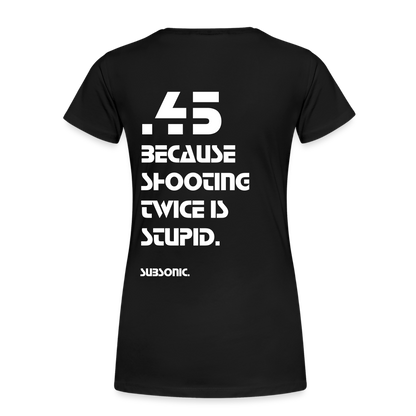 45 BECAUSE SHOOTING TWICE IS STUPID. - Schwarz